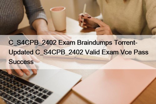 C_S4CPB_2402 Exam Braindumps Torrent- Updated C_S4CPB_2402 Valid Exam ...